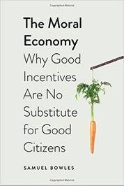 The Moral Economy: Why Good Incentives Are No Substitute for Good Citizens